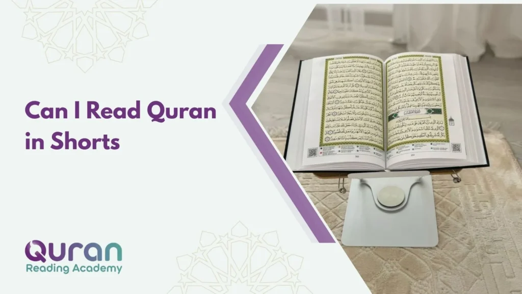 Can I Read Quran in Shorts?