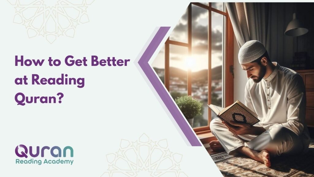 How to Get Better at Reading Quran?