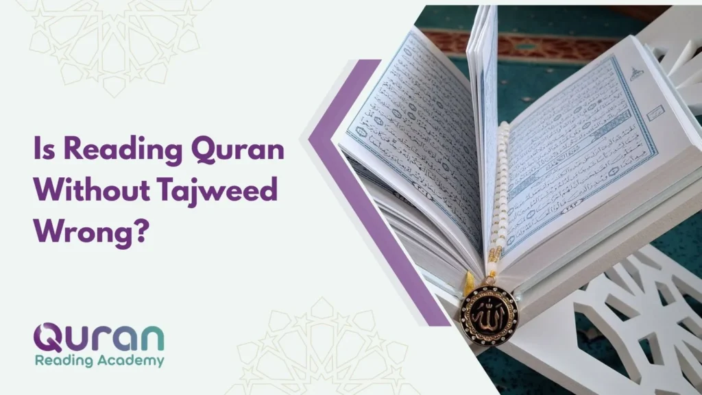 Is Reading Quran Without Tajweed Wrong?