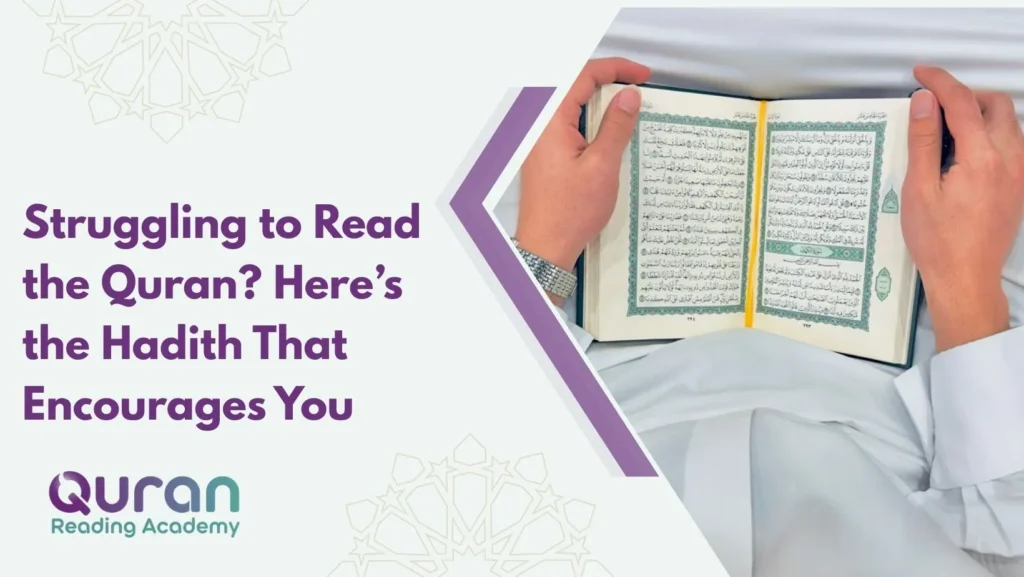 Struggling to Read the Quran? Here’s the Hadith That Encourages You