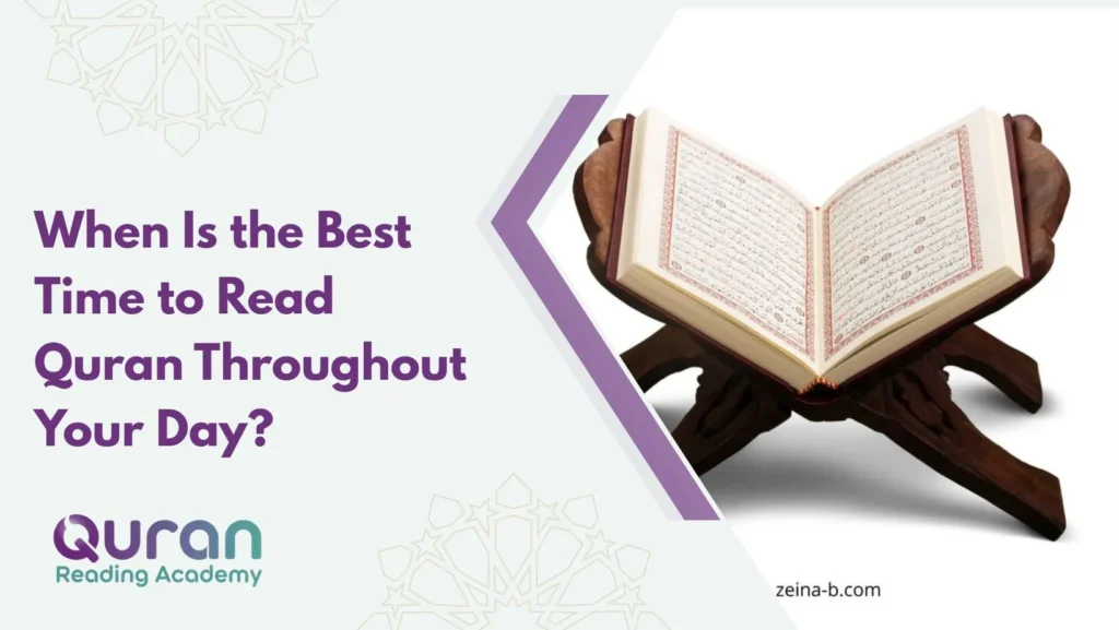 When Is the Best Time to Read Quran Throughout Your Day?