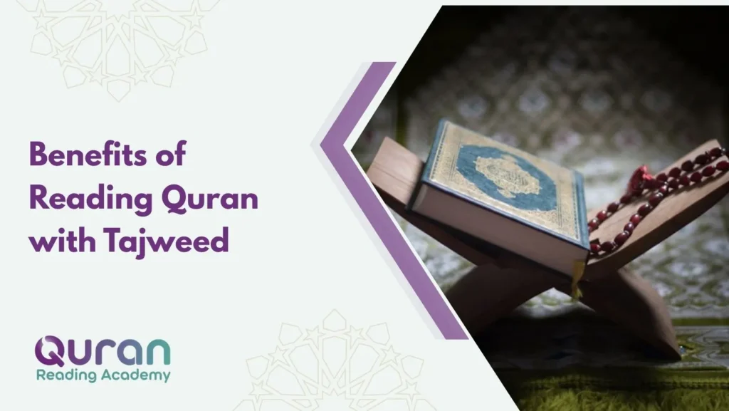 Benefits of Reading Quran with Tajweed 