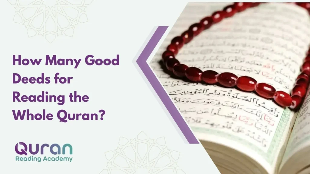 How Many Good Deeds for Reading the Whole Quran?