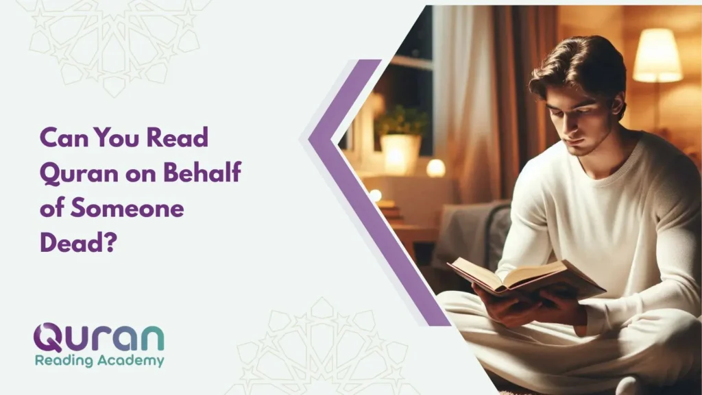 Can You Read Quran on Behalf of Someone Dead?