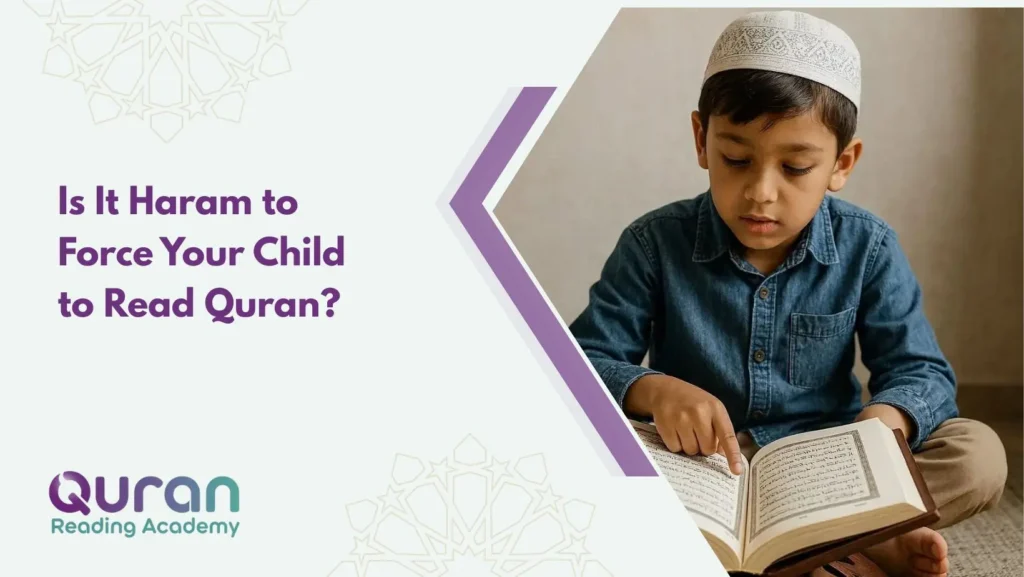 Is It Haram to Force Your Child to Read Quran?