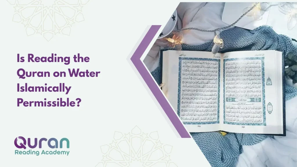 Is Reading the Quran on Water Islamically Permissible?