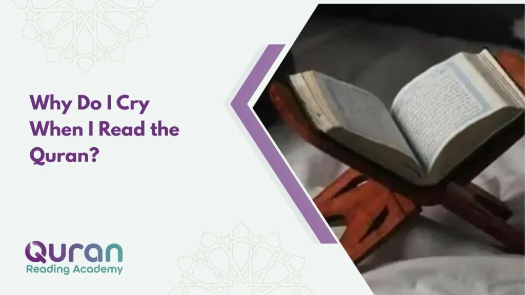 Why Do I Cry When I Read the Quran?