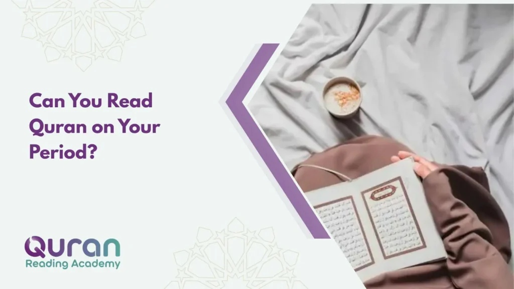 Can You Read Quran on Your Period?