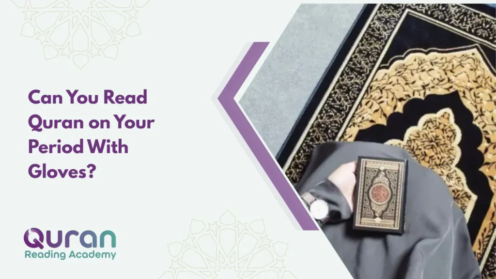 Can You Read Quran on Your Period With Gloves?