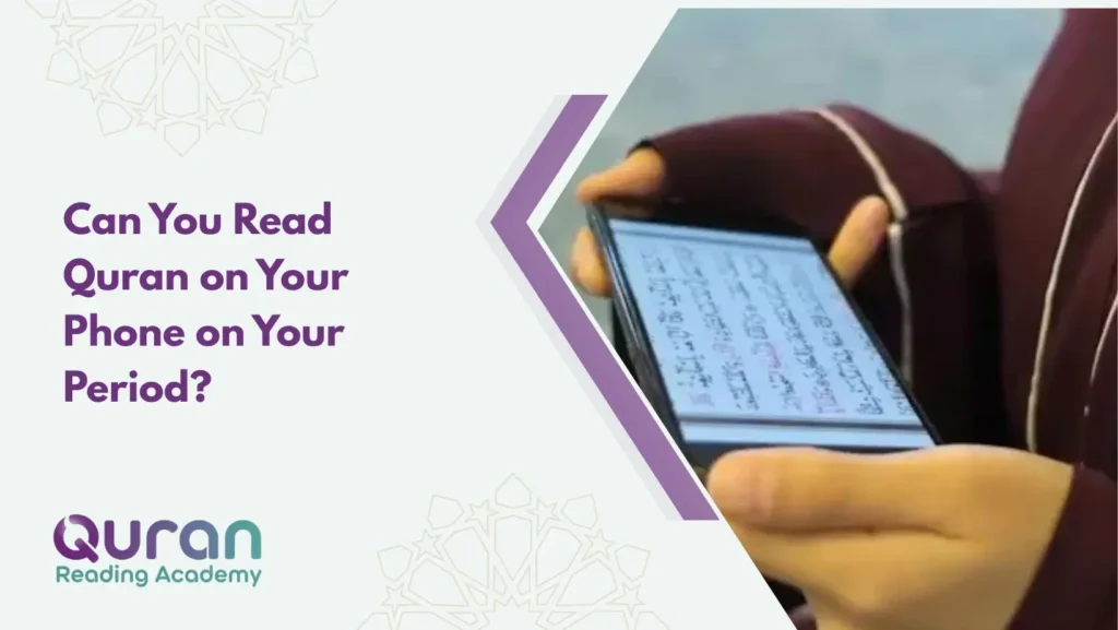 Can You Read Quran on Your Phone on Your Period?