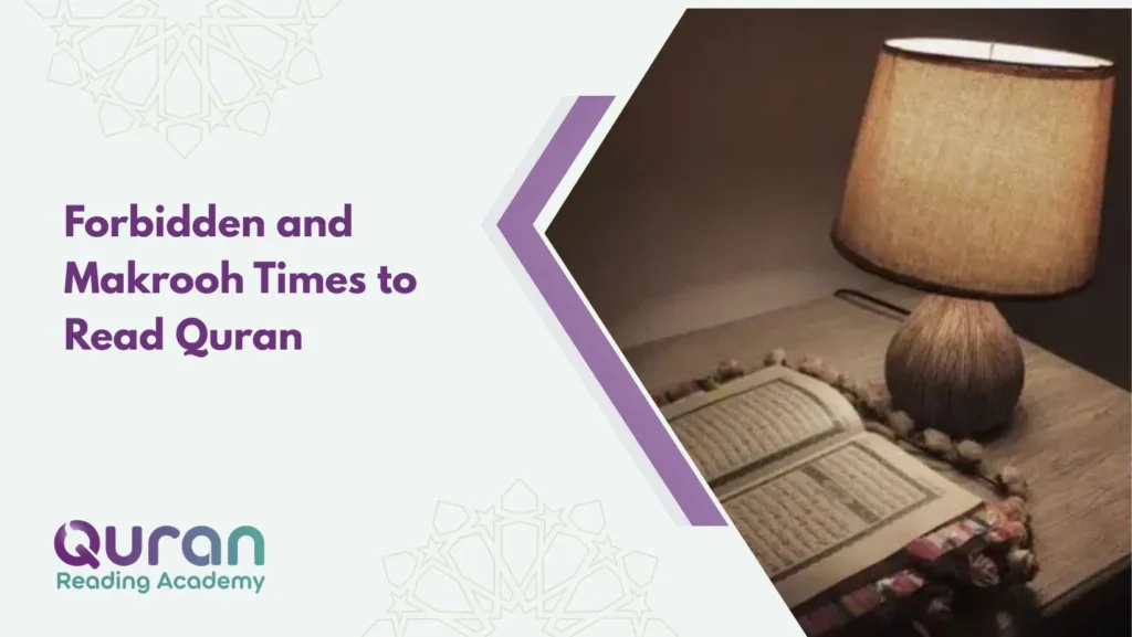Forbidden and Makrooh Times to Read Quran