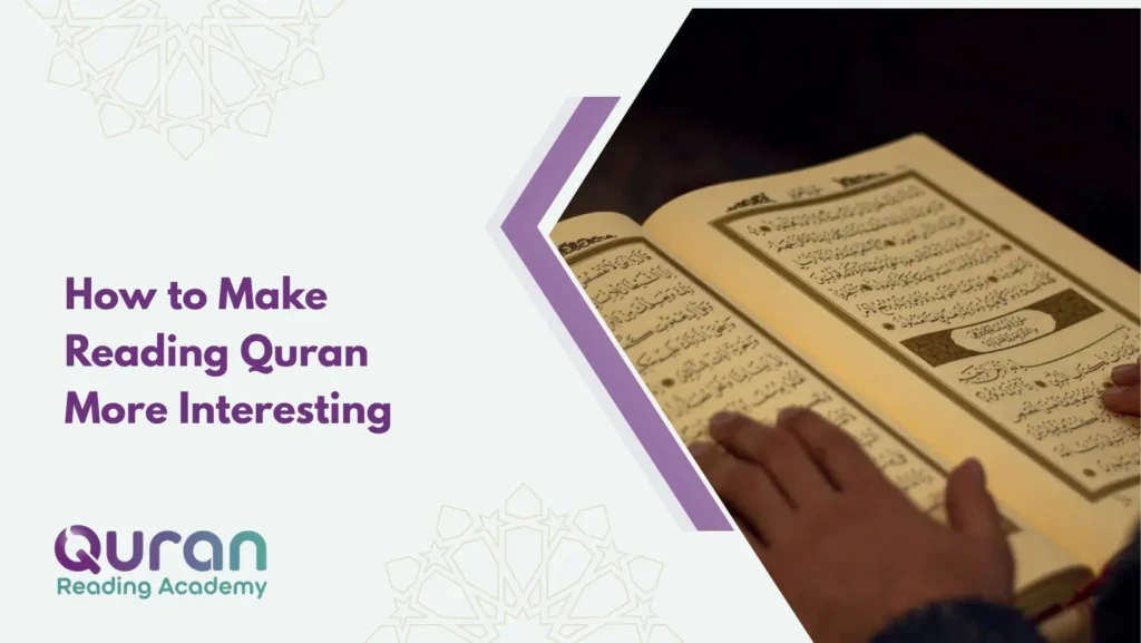 How to Make Reading Quran More Interesting? 9 Proven Ways