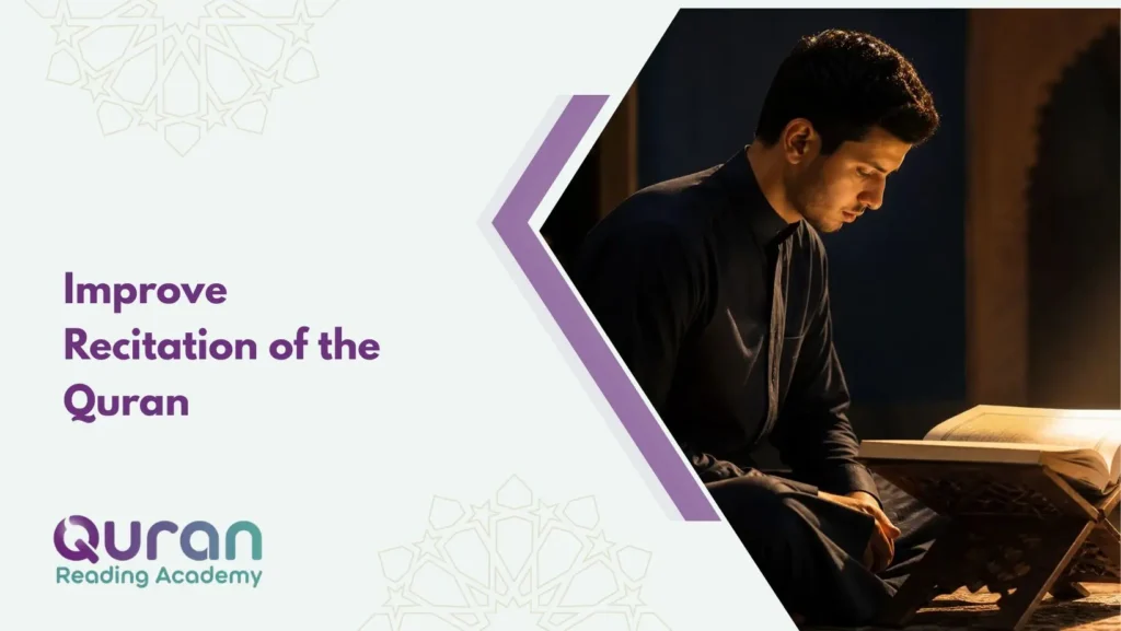 How to Improve Recitation of the Quran in 10 Proven Steps