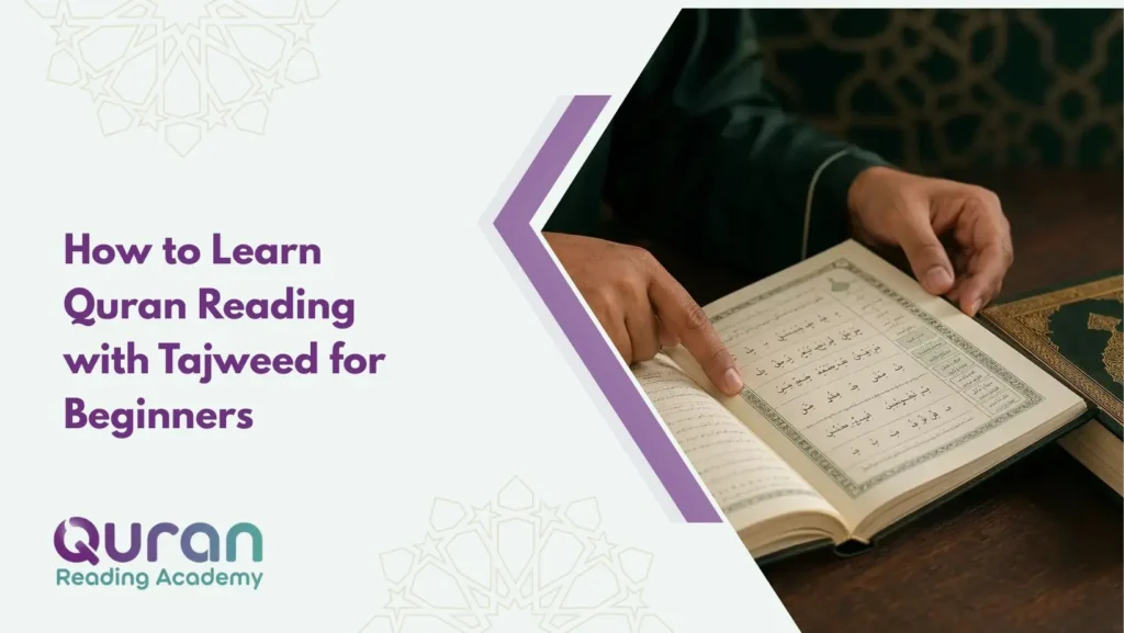 How to Learn Quran Reading with Tajweed for Beginners? A Practical Guide