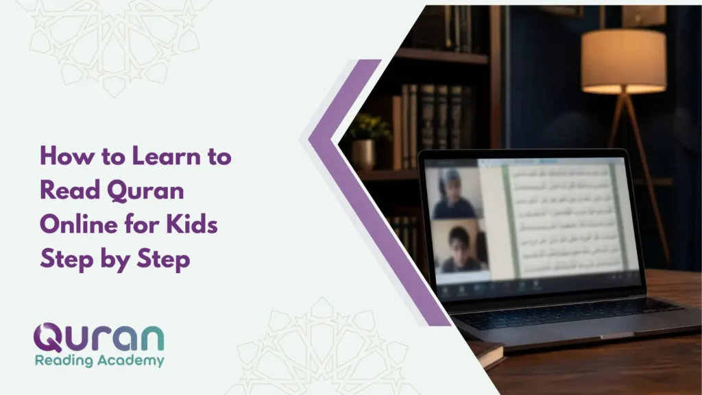 How to Learn to Read Quran Online for Kids Step by Step