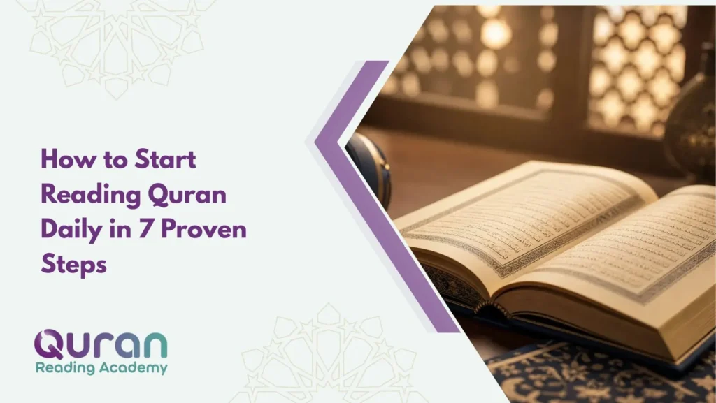 How to Start Reading Quran Daily in 7 Proven Steps