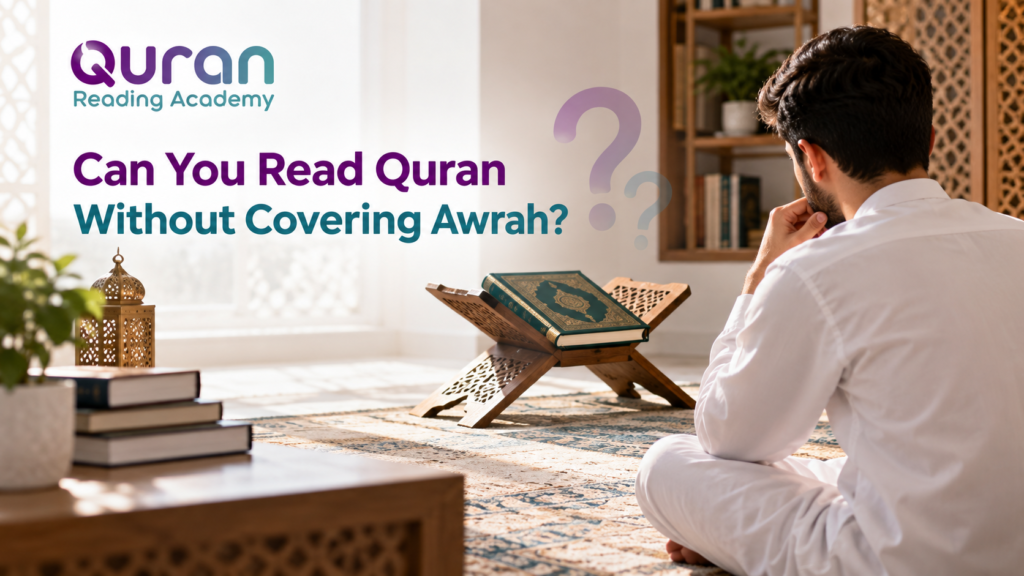 Can You Read Quran Without Covering Awrah?