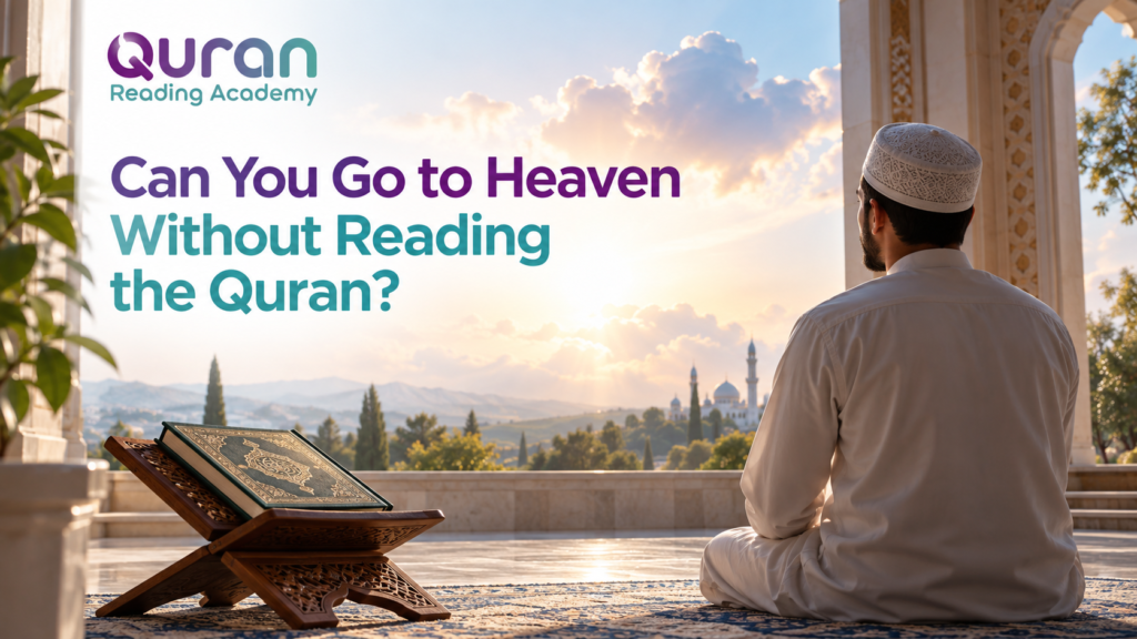 Can You Go to Heaven Without Reading the Quran?