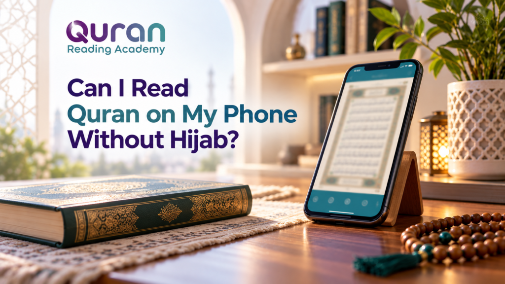 Can I Read Quran on My Phone Without Hijab?
