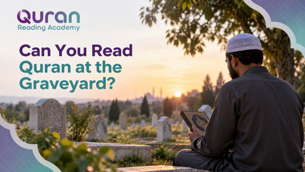Can You Read Quran at the Graveyard?