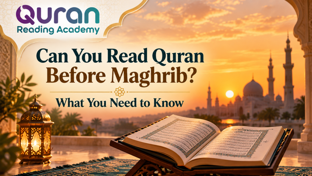 Can You Read Quran Before Maghrib? What You Need To Know
