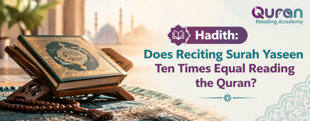 Hadith Surah Yaseen Reciting Ten Times Equal To Reading Quran?
