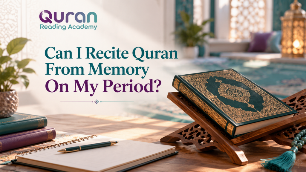 Can I Recite Quran From Memory On My Period?