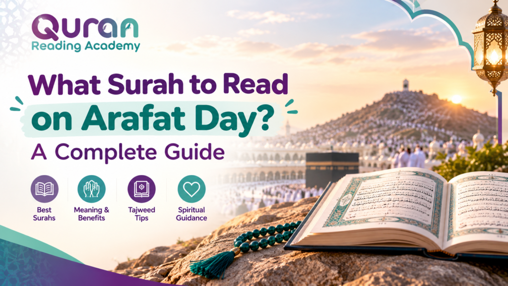 What Surah To Read On Arafat Day? A Complete Guide